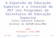 Julho 2005Abertura do ENAPET na 57a. Reunião Anual da SBPC 1/29 A Expansão da Educação Superior e a Inserção do PET nos Programas da Secretaria de Educação