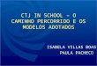 CTJ IN SCHOOL – O CAMINHO PERCORRIDO E OS MODELOS ADOTADOS ISABELA VILLAS BOAS PAULA PACHECO