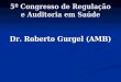 5º Congresso de Regulação e Auditoria em Saúde Dr. Roberto Gurgel (AMB)