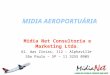 MIDIA AEROPORTUÁRIA Midia Net Consultoria e Marketing Ltda. Al. das Zínias, 112 – Alphaville São Paulo – SP – 11 3255 0905