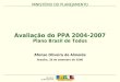 MINISTÉRIO DO PLANEJAMENTO Avaliação do PPA 2004-2007 Plano Brasil de Todos MINISTÉRIO DO PLANEJAMENTO Afonso Oliveira de Almeida Brasília, 26 de setembro