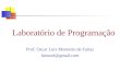 Laboratório de Programação Prof. Oscar Luiz Monteiro de Farias fariasol@gmail.com