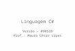 Linguagem C# Versão – 090528 Prof.: Mauro César Lopes