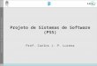 Projeto de Sistemas de Software (PSS) Prof. Carlos J. P. Lucena