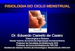 FISIOLOGIA DO CICLO MENSTRUAL Dr. Eduardo Camelo de Castro Ginecologista e Obstetra Diretor Técnico do Centro de Reprodução Humana Fêmina Professor da