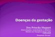 Dra Priscila Huguet Ginecologista, mastologista e obstetra Mestre em Tocoginecologia pela UNICAMP Terapeuta Sexual