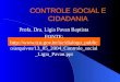 CONTROLE SOCIAL E CIDADANIA Profa. Dra. Ligia Pavan Baptista FONTE:  o/arquivos/13_05_2004_Controle_social _Ligia_Pavan.ppt