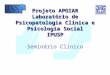 Projeto APOIAR Laboratório de Psicopatologia Clínica e Psicologia Social IPUSP Projeto APOIAR Laboratório de Psicopatologia Clínica e Psicologia Social