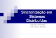 Sincronização em Sistemas Distribuídos Sistemas distribuídos Prof. Diovani Milhorim