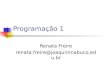 Programação 1 Renata Freire renata.freire@joaquimnabuco.edu.br
