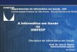 DIS-UNIFESP Departamento de Informática em Saúde - DIS Universidade Federal de São Paulo - Escola Paulista de Medicina Departamento de Informática em Saúde