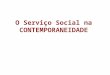 O Serviço Social na CONTEMPORANEIDADE. Transformações Societárias, Questão Social e Serviço Social. Unidade I