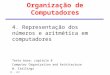 IC - UFF Parte 1: Organização de Computadores 4. Representação dos números e aritmética em computadores Texto base: capítulo 8 Computer Organization and