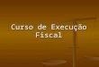 Curso de Execução Fiscal. Divisão do curso I – Aspectos da Lei 6.830/80 II – Organização do cartório