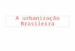 A urbanização Brasileira. Brasil – Evolução da população rural- urbana entre 1940 e 2006. Fonte: IBGE. Anuário estatístico do Brasil, 1986, 1990, 1993