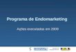 Programa de Endomarketing Ações executadas em 2009
