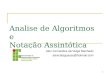 1 Analise de Algoritmos e Notação Assintótica Alex Fernandes da Veiga Machado alexcataguases@