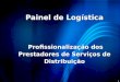 1 Painel de Logística Profissionalização dos Prestadores de Serviços de Distribuição