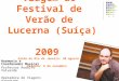 Viagem ao Festival de Verão de Lucerna (Suíça) 2009 Saída do Rio de Janeiro: 30 agosto Retorno: 8 de setembro Harmonia e Coordenador Musical Professor