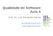 Qualidade de Software Aula 4 Prof. Dr. Luís Fernando Garcia luis@garcia.pro.br 