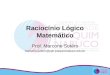 Raciocínio Lógico Matemático Prof. Marcone Sotéro marcone.sotero@pplt.joaquimnabuco.edu.br