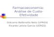 Farmacoeconomia: Análise de Custo-Efetividade Giácomo Balbinotto Neto (UFRGS) Ricardo Letizia Garcia (UERGS)