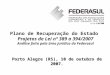 Plano de Recuperação do Estado Projetos de Lei nº 389 a 394/2007 Análise feita pela área jurídica da Federasul Porto Alegre (RS), 10 de outubro de 2007