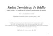 1 Redes Temáticas de Rádio Redes Temáticas de Rádio a parceria e a cooperação como ferramentas de gestão Ana Luisa Zaniboni Gomes Orientador: Professor