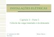 INSTALAÇÕES ELÉTRICAS Capítulo 3 – Parte 5 Cálculo da carga instalada e da demanda 2.° semestre de 2005 Mauro Moura Severino