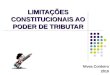 1 LIMITAÇÕES CONSTITUCIONAIS AO PODER DE TRIBUTAR Nívea Cordeiro 2010
