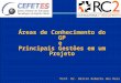 Áreas de Conhecimento do GP e Principais Gestões em um Projeto Prof. Dr. Dálcio Roberto dos Reis