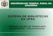 SISTEMA DE BIBLIOTECAS DA UFRA NORMALIZAÇÃO DE TRABALHOS ACADÊMICOS – Pós-Graduação UNIVERSIDADE FEDERAL RURAL DA AMAZÔNIA