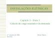 INSTALAÇÕES ELÉTRICAS Capítulo 3 – Parte 3 Cálculo da carga instalada e da demanda 2.° semestre de 2005 Mauro Moura Severino