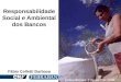 Responsabilidade Social e Ambiental dos Bancos Comandatuba, 2 de abril de 2005 Fábio Colletti Barbosa