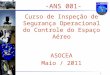 1 -ANS 001- Curso de Inspeção de Segurança Operacional do Controle do Espaço Aéreo ASOCEA Maio / 2011
