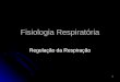 1 Fisiologia Respiratória Regulação da Respiração