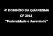 4º DOMINGO DA QUARESMA CF 2013 Fraternidade e Juventude