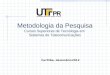 Metodologia da Pesquisa Cursos Superiores de Tecnologia em Sistemas de Telecomunicações Curitiba, dezembro/2012