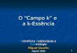 1 O Campo k e a k-Essência Astrofísica Relatividade e Cosmologia Miguel Quartin Agosto 2005