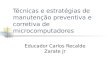 Técnicas e estratégias de manutenção preventiva e corretiva de microcomputadores Educador Carlos Recalde Zarate Jr