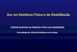 Unidade de Ensino de Medicina Física e de Reabilitação Faculdade de Ciências Médicas de Lisboa Dor em Medicina Física e de Reabilitação