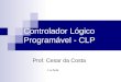 Controlador Lógico Programável - CLP Prof. Cesar da Costa 1.a Aula