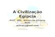 A Civilização Egípcia Prof. MSc. Wilson de Oliveira Neto wilhist@gmail.com