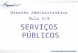 Direito Administrativo Aula 5/9 SERVIÇOS PÚBLICOS