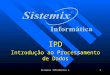 Sistemix Informática ®1 IPD Introdução ao Processamento de Dados