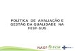 POLÍTICA DE AVALIAÇÃO E GESTÃO DA QUALIDADE NA FESF-SUS NASF