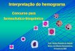 Interpretação do hemograma Prof. a Sandra Rezende de Andrade Mestre em Ciências Farmacêuticas Fevereiro de 2008 Concurso para farmacêutico-bioquímico