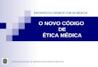 CONSELHO REGIONAL DE MEDICINA DO ESTADO DE SÃO PAULO O NOVO CÓDIGO DE ÉTICA MÉDICA ENCONTRO DO CREMESP COM OS MÉDICOS