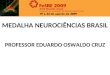 MEDALHA NEUROCIÊNCIAS BRASIL PROFESSOR EDUARDO OSWALDO CRUZ