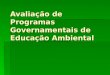 Avaliação de Programas Governamentais de Educação Ambiental